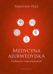Medycyna ajurwedyjska Fundamenty tradycyjnej praktyki