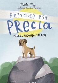 Precel pokonuje strach. Przygody psa Precla