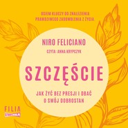 Szczęście. Jak żyć bez presji i dbać o swój dobrostan