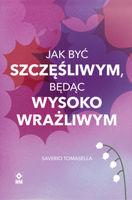 Jak być szczęśliwym, będąc wysoko wrażliwym