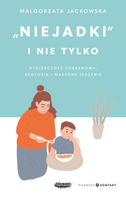 "Niejadki" i nie tylko. Wybiórczość pokarmowa, neofobia i marudne jedzenie
