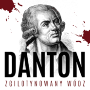 Danton. Zgilotynowany wódz