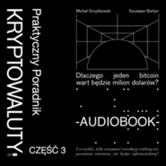 Kryptowaluty. Edycja 2.0. Część 3. Praktyczny poradnik