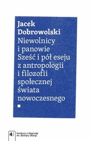 Niewolnicy i panowie. Sześć i pół eseju z antropologii i filozofii społecznej świata