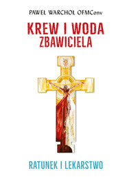 Krew i woda Zbawiciela. Ratunek i lekarstwo