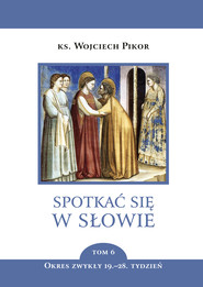 Spotkać się w Słowie. Tom 6. Okres zwykły, 19.–28. tydzień