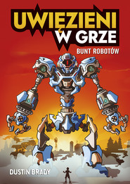 Uwięzieni w grze. Bunt robotów (t.3)