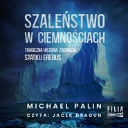 Szaleństwo w ciemnościach. Tragiczna historia zaginięcia statku Erebus