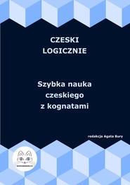 Czeski logicznie. Szybka nauka czeskiego z kognatami