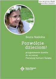 Pozwólcie dzieciom! Przygotowanie dziecka do wczesnej Pierwszej Komunii Świętej