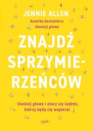 Znajdź sprzymierzeńców Uwolnij głowę i otocz się ludźmi, którzy będą cię wspierać