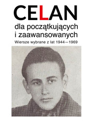 Celan dla początkujących i zaawansowanych Wiersze wybrane z lat 1940-1969