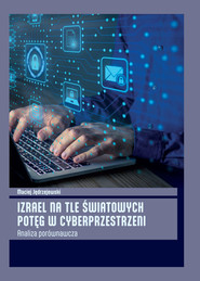 Izrael na tle światowych potęg w cyberprzestrzeni Analiza porównawcza