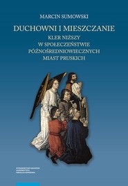Duchowni i mieszczanie Kler niższy w społeczeństwie późnośredniowiecznych miast pruskich