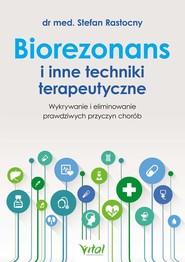 Biorezonans i inne techniki terapeutyczne Wykrywanie i eliminowanie prawdziwych przyczyn chorób