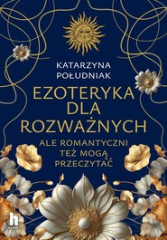 Ezoteryka dla rozważnych Ale romantyczni też mogą przeczytać