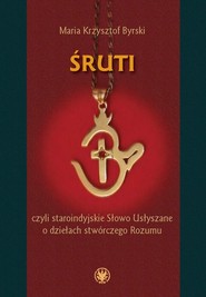 Śruti, czyli staroindyjskie Słowo Usłyszane o dziełach stwórczego Rozumu