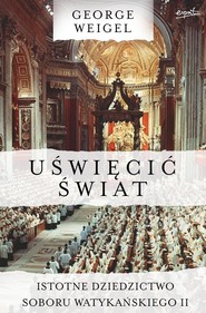 Uświęcić świat Istotne dziedzictwo Soboru Watykańskiego II