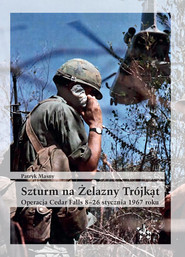 Szturm na Żelazny Trójkąt Operacja Cedar Falls 8-26 stycznia 1967 roku