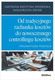 Od tradycyjnego rachunku kosztów do nowoczesnego controllingu kosztów Pragmatyczne podejście