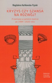 Kryzys czy szansa na rozwój? Przemiany w polskim teatrze po 1989 i 2020 roku