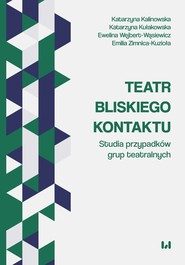 Teatr bliskiego kontaktu Studia przypadków grup teatralnych