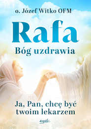 Rafa Bóg uzdrawia Ja, Pan, chcę być Twoim lekarzem