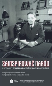 Zainspirować naród Przemowy Edwarda Raczyńskiego na obczyźnie