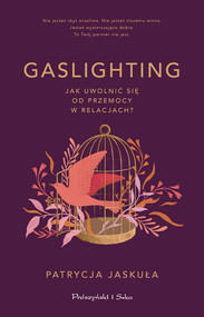 Gaslighting Jak uwolnić się od przemocy w relacjach