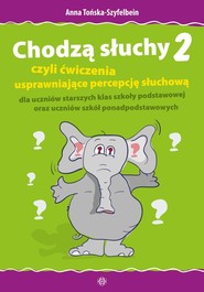 Chodzą słuchy 2 czyli ćwiczenia usprawniające percepcję słuchową dla uczniów starszych klas szkoły podstawowej oraz