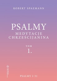 Psalmy. Medytacje chrześcijanina. Tom 1. Psalmy 1-51