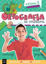 Ortografia ze smokami. Ćwiczenia, reguły, komiks. Klasa 3