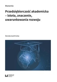 Przedsiębiorczość akademicka – istota, znaczenie, uwarunkowania rozwoju