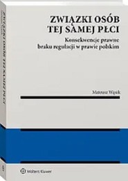 Związki osób tej samej płci. Konsekwencje braku regulacji w prawie polskim