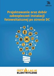 Projektowanie oraz dobór zabezpieczeń instalacji fotowoltaicznej po stronie DC