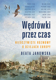 Wędrówki przez czas. Nieoczywiste rozmowy o dziejach Europy