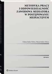 Metodyka pracy i odpowiedzialność zawodowa mediatora w postępowaniu mediacyjnym.