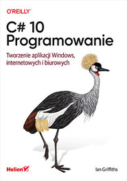 C# 10. Programowanie. Tworzenie aplikacji Windows, internetowych i biurowych