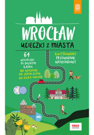 Wrocław. Ucieczki z miasta. Przewodnik weekendowy