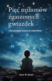 Pięć milionów zgaszonych gwiazdek Listy poczętego dziecka do swojej Mamy