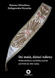 Do mnie, dzieci wdowy. Wolnomularze na Kielecczyźnie od XVIII do XXI wieku