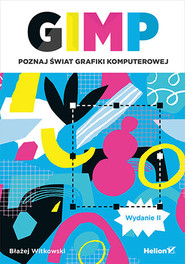 GIMP. Poznaj świat grafiki komputerowej wyd. 2023