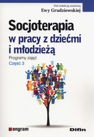 Socjoterapia w pracy z dziećmi i młodzieżą programy zajęć część 3