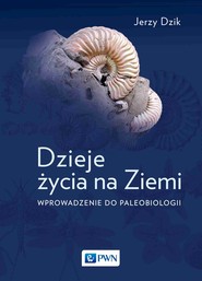 Dzieje życia na Ziemi. Wprowadzenie do paleobiologii wyd. 2023
