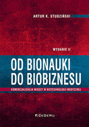 Od bionauki do biobiznesu Komercjalizacja wiedzy w biotechnologii medycznej