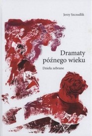 Dramaty późnego wieku.  Dzieła zebrane