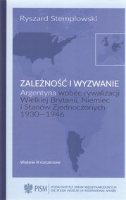 Zależność i wyzwanie Argentyna wobec rywalizacji Wielkiej Brytanii, Niemiec i Stanów Zjednoczonych 1930-1946