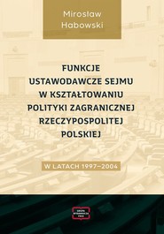 Funkcje ustawodawcze Sejmu w kształtowaniu polityki zagranicznej Rzeczypospolitej Polskiej w latach 1997-2004