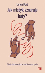 Jak mistyk sznuruje buty? Ślady duchowości w codziennym życiu