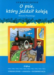 O psie, który jeździł koleją Romana Pisarskiego Streszczenie Analiza Interpretacja